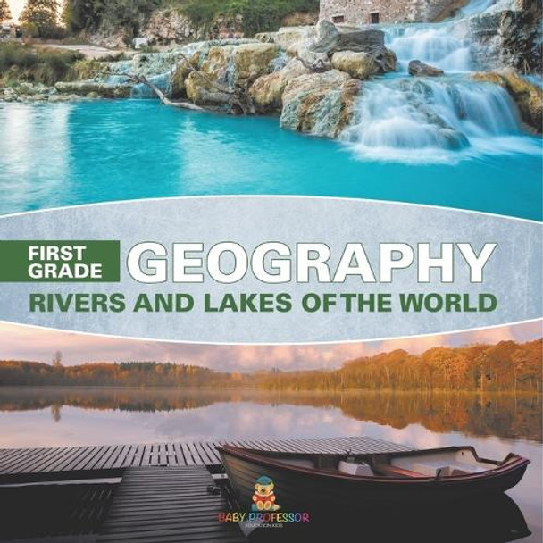 First Grade Geography: Rivers and Lakes of the World by Baby Professor 9798869451392