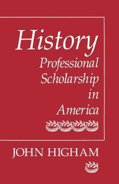 History: Professional Scholarship in America by John Higham