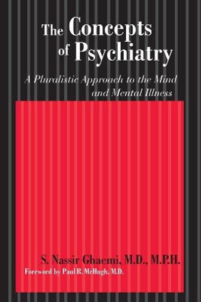 The Concepts of Psychiatry: A Pluralistic Approach to the Mind and Mental Illness by S. Nassir Ghaemi