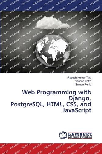 Web Programming with Django, PostgreSQL, HTML, CSS, and JavaScript by Rupesh Kumar Tipu 9786207808021