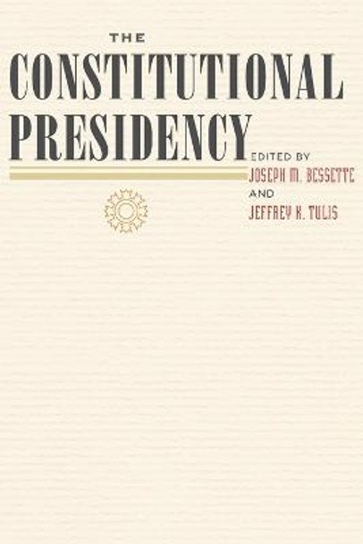 The Constitutional Presidency by Joseph M. Bessette