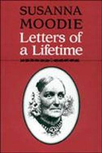 Susanna Moodie: Letters of a Lifetime by Susanna Moodie