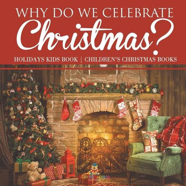 Why Do We Celebrate Christmas? Holidays Kids Book Children's Christmas Books by Baby Professor 9798869434135