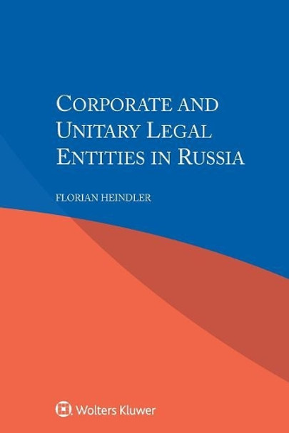 Corporate and Unitary Legal Entities in Russia by Florian Heindler 9789041196194