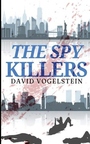 The Spy Killers by David Vogelstein 9798348288310
