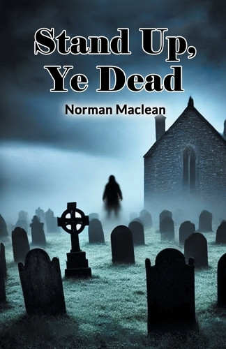 Stand Up, Ye Dead by Norman MacLean 9789368098973