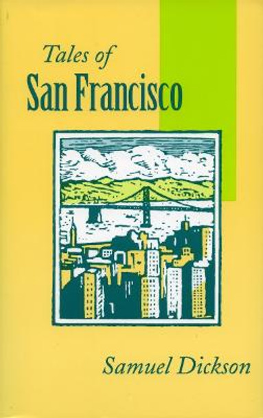 Tales of San Francisco: Comprising 'San Francisco Is Your Home,' 'San Francisco Kaleidoscope,' 'The Streets of San Francisco' by Samuel Dickson
