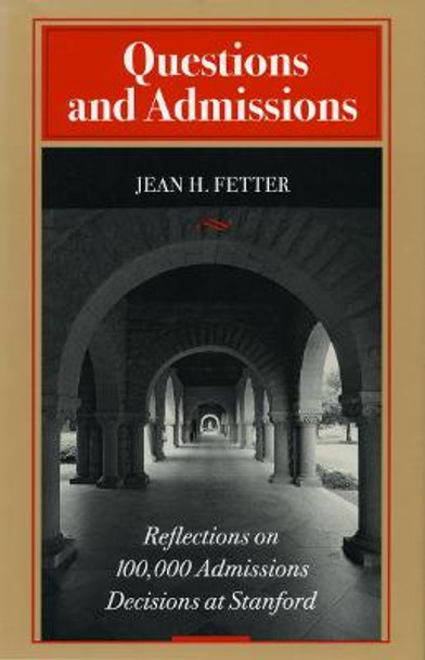 Questions and Admissions: Reflections on 100,000 Admissions Decisions at Stanford by Jean H. Fetter