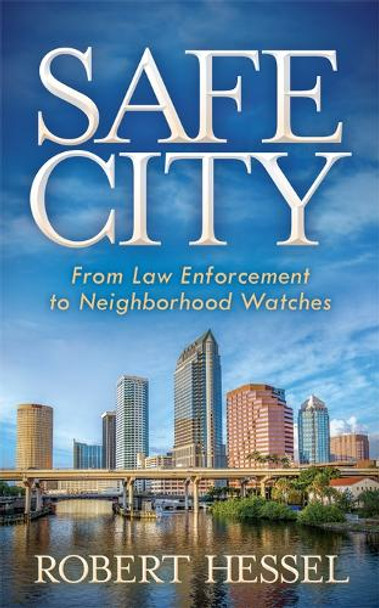 Safe City: From Law Enforcement to Neighborhood Watches by Robert Hessel 9781683506256