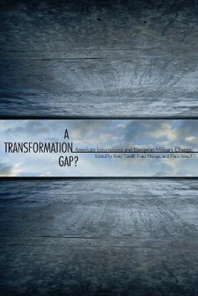 A Transformation Gap?: American Innovations and European Military Change by Theo Farrell