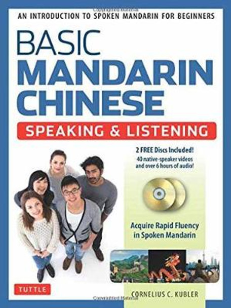 Basic Mandarin Chinese - Speaking & Listening Textbook: An Introduction to Spoken for Beginners (Audio & Video Recordings Included) Cornelius C. Kubler 9780804847247