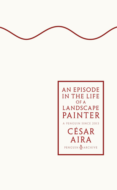 An Episode in the Life of a Landscape Painter by César Aira 9780241746882