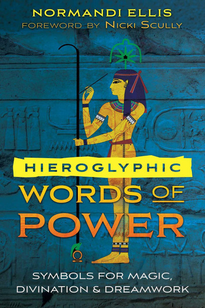 Hieroglyphic Words of Power: Symbols for Magic, Divination, and Dreamwork by Normandi Ellis 9781591433767