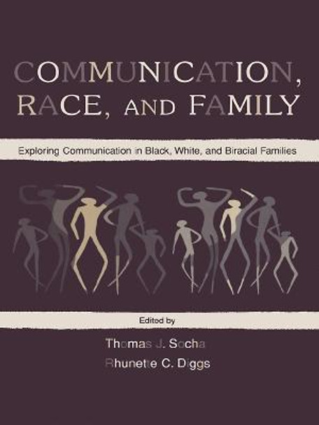 Communication, Race, and Family: Exploring Communication in Black, White, and Biracial Families by Thomas J. Socha