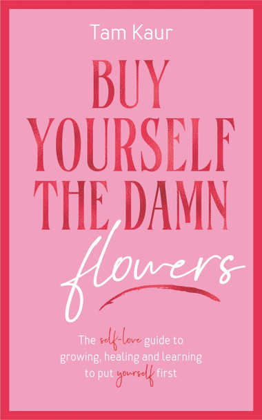 Buy Yourself the Damn Flowers by Tam Kaur 9781785121746