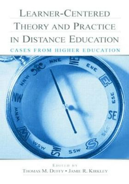 Learner-Centered Theory and Practice in Distance Education: Cases From Higher Education by Thomas M. Duffy