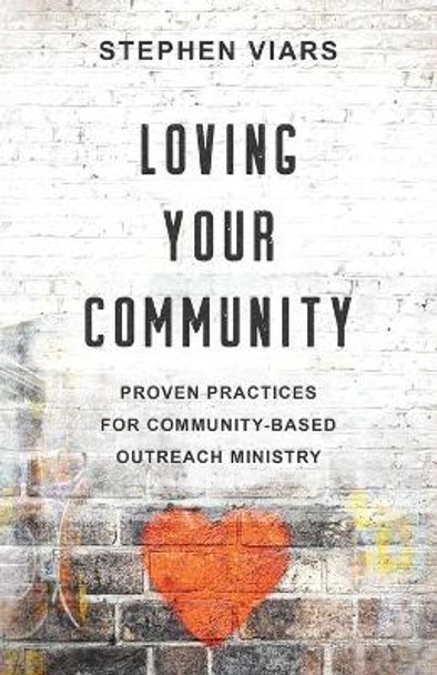 Loving Your Community: Proven Practices for Community-Based Outreach Ministry by Stephen Viars