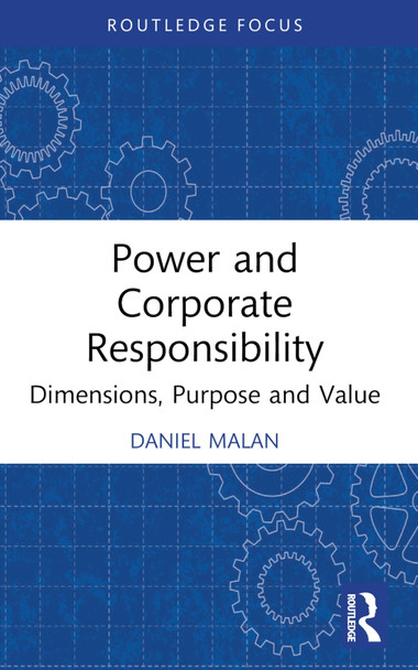 Power and Corporate Responsibility: Dimensions, Purpose and Value by Daniel Malan 9781032412405