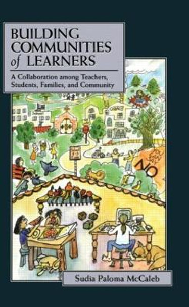 Building Communities of Learners: A Collaboration Among Teachers, Students, Families, and Community by Sudia Paloma McCaleb