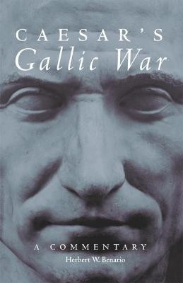Caesar's Gallic War: A Commentary by Author Series Editor Herbert W Benario