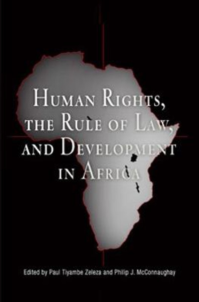 Human Rights, the Rule of Law, and Development in Africa by Paul Tiyambe Zeleza