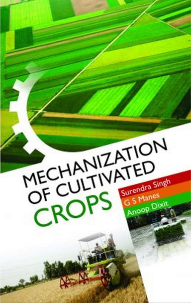 Mechanization of Cultivated Crops by Surendra Singh, Gursahib Singh Manes & Anoop Kumar Dixit: 9788119215935