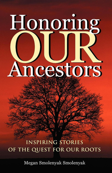 Honoring Our Ancestors: Inspiring Stories of the Quest for Our Roots by Megan Smolenyak 9781630263577