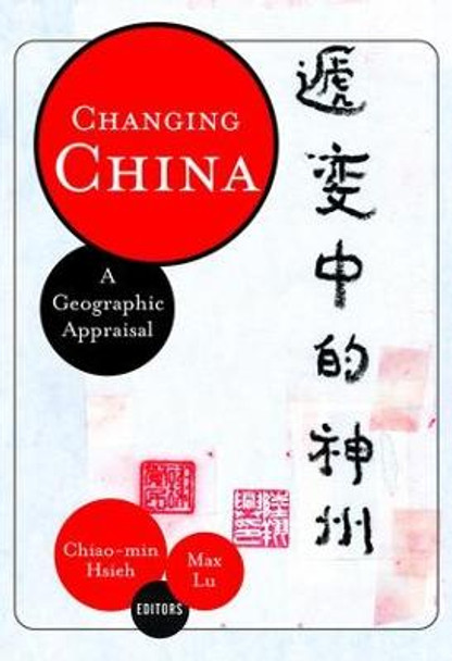 Changing China: A Geographic Appraisal by Chiao-min Hsieh