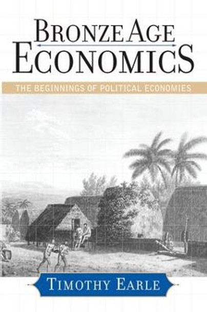 Bronze Age Economics: The First Political Economies by Timothy K. Earle