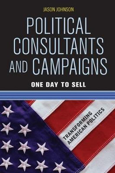 Political Consultants and Campaigns: One Day to Sell by Jason Johnson