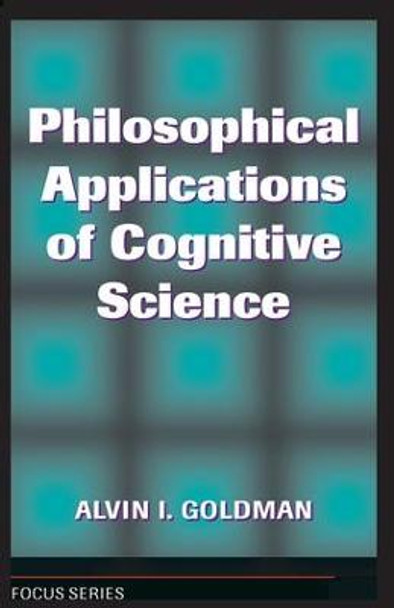 Philosophical Applications Of Cognitive Science by Alvin I. Goldman