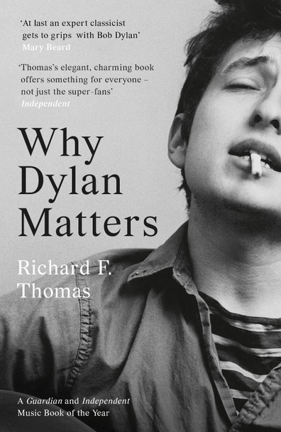 Why Dylan Matters by Richard F. Thomas 9780008245467