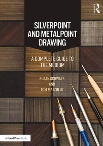 Silverpoint and Metalpoint Drawing: A Complete Guide to the Medium by Susan Schwalb