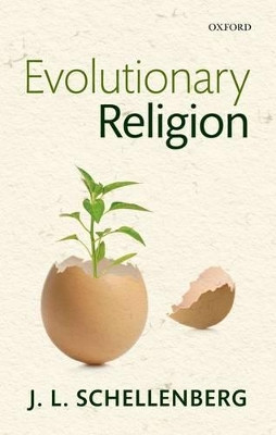 Evolutionary Religion by J. L. Schellenberg 9780198744368