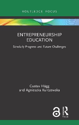Entrepreneurship Education: Scholarly Progress and Future Challenges Gustav Hagg 9781032048758