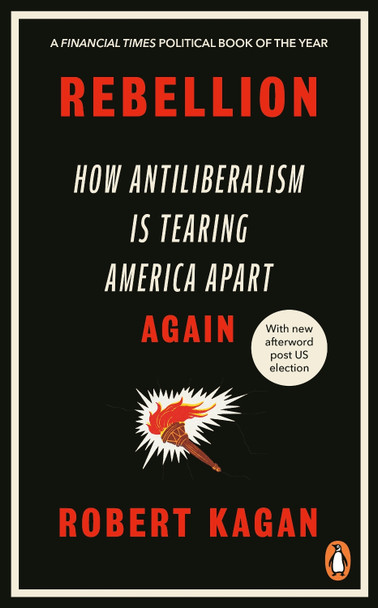 Rebellion: How Antiliberalism Is Tearing America Apart Again by Robert Kagan 9780753560303