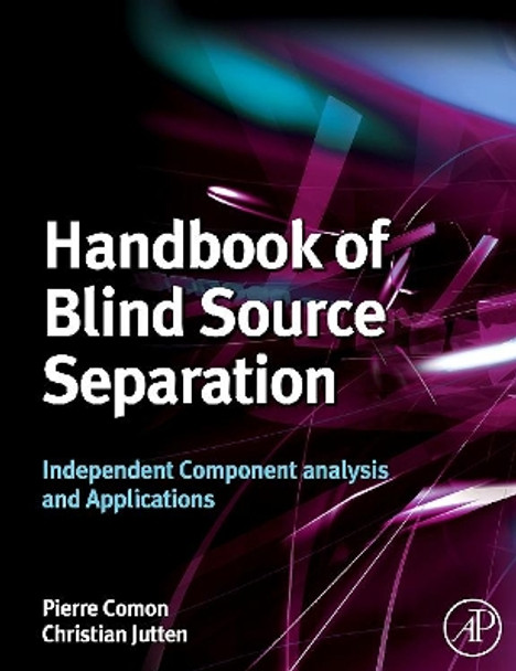Handbook of Blind Source Separation: Independent Component Analysis and Applications by Pierre Comon 9780123747266