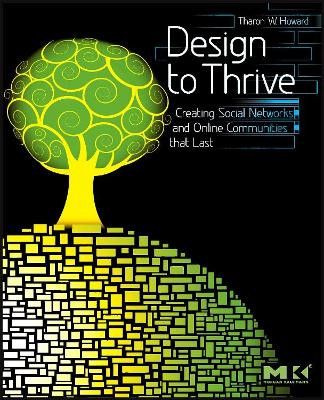Design to Thrive: Creating Social Networks and Online Communities that Last by Tharon W. Howard 9780123749215