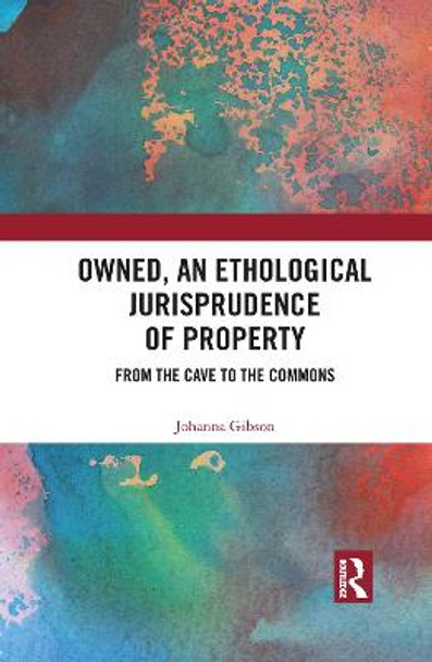 Owned, An Ethological Jurisprudence of Property: From the Cave to the Commons by Johanna Gibson