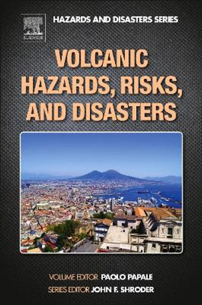 Volcanic Hazards, Risks and Disasters by John F. Shroder 9780123964533