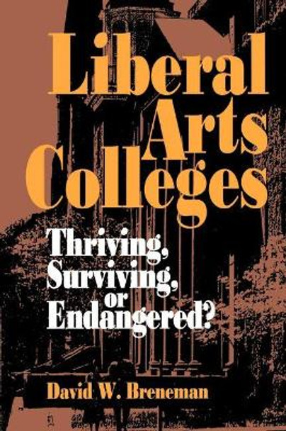 Liberal Arts Colleges: Thriving, Surviving, or Endangered? by David W. Breneman