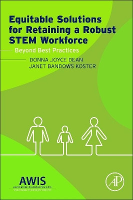 Equitable Solutions for Retaining a Robust STEM Workforce: Beyond Best Practices by Donna J. Dean 9780128002155