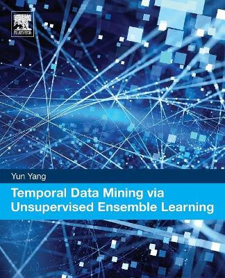 Temporal Data Mining via Unsupervised Ensemble Learning by Yun Yang 9780128116548