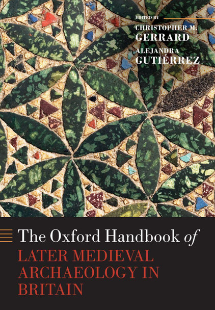 The Oxford Handbook of Later Medieval Archaeology in Britain by Christopher Gerrard 9780198858041