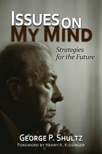 Issues on My Mind: Strategies for the Future by George P. Shultz