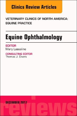Equine Ophthalmology, An Issue of Veterinary Clinics of North America: Equine Practice by Mary Lassaline 9780323553049