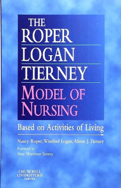 The Roper-Logan-Tierney Model of Nursing: Based on Activities of Living by Nancy Roper 9780443063732