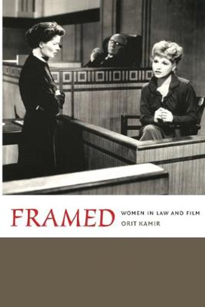 Framed: Women in Law and Film by Orit Kamir