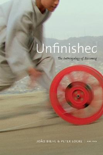 Unfinished: The Anthropology of Becoming by Joao Biehl