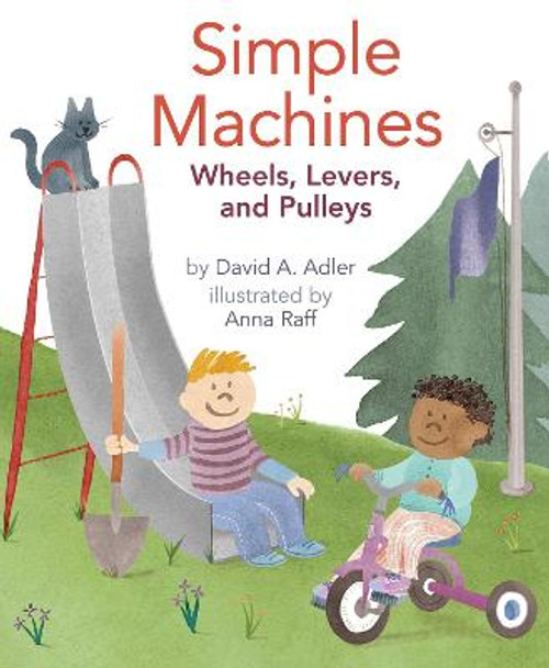 Simple Machines: Wheels, Levers, and Pulleys by David A Adler